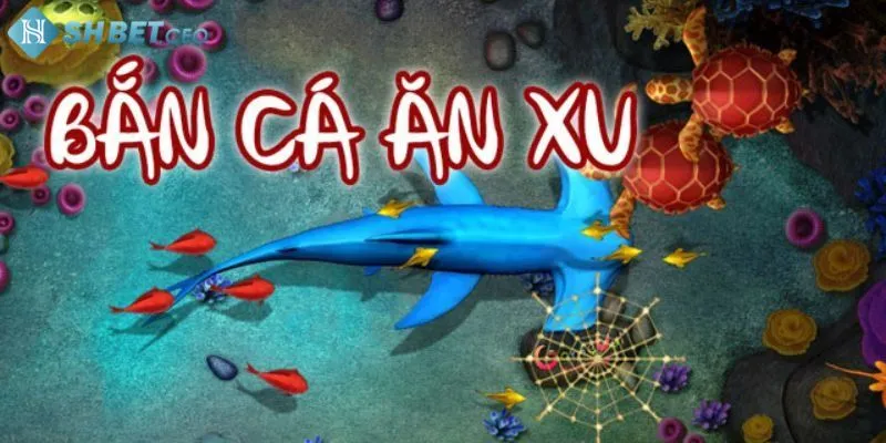 Bắn cá ăn xu trò chơi giải trí đổi thưởng tiền thật hấp dẫn